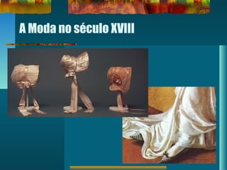 A Moda no século XVIII
 