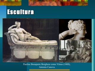 EsculturaEscultura
Pauline Bonaparte Borghese como Vénus (1808),
Antonio Canova.
 