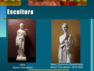 EsculturaEscultura
Hebe
Bertel Thorvaldsen
Maria Fjodorovna Barjatinskaja
Bertel Thorvaldsen, 1819-1825
 