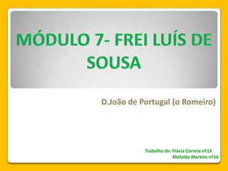 D.João de Portugal (o Romeiro)
Trabalho de: Flávia Correia nº12
Mafalda Martins nº16
 