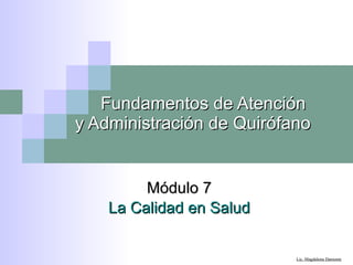 Fundamentos de Atención  y Administración de Quirófano Módulo 7 La Calidad en Salud 
