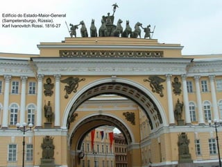 Edifício do Estado-Maior-General
(Sampetersburgo, Rússia).
Karl Ivanovitch Rossi. 1816-27

 