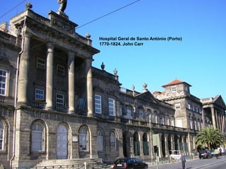 Hospital Geral de Santo António (Porto)
1770-1824. John Carr

 