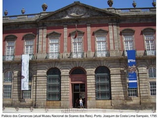 Palácio dos Carrancas (atual Museu Nacional de Soares dos Reis). Porto. Joaquim da Costa Lima Sampaio, 1795

 