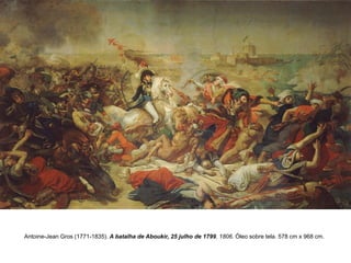 Antoine-Jean Gros (1771-1835). A batalha de Aboukir, 25 julho de 1799. 1806. Óleo sobre tela. 578 cm x 968 cm.

 