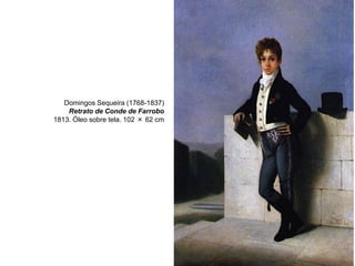 Domingos Sequeira (1768-1837)
Retrato de Conde de Farrobo
1813. Óleo sobre tela. 102 × 62 cm

 