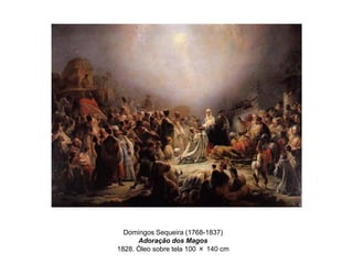 Domingos Sequeira (1768-1837)
Adoração dos Magos
1828. Óleo sobre tela 100 × 140 cm

 