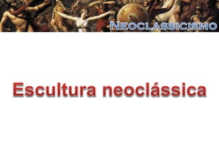 A Arte Neoclássica