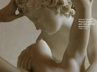Antonio Canova
Psiquê revivida
pelo beijo de Eros
(pormenor)
1787-1793

 