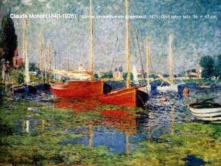 Barcos Vermelhos em Argenteuil. 1875. Óleo sobre tela. 56 × 67 cm

 