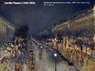 Boulevard Montmartre à noite, 1898. Óleo sobre tela.
55 × 65 cm

 