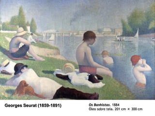 Georges Seurat (1859-1891)

Os Banhistas. 1884
Óleo sobre tela. 201 cm × 300 cm

 