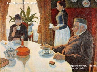 Paul Signac (1853-1890)

Pequeno-Almoço, 1886-1887
Óleo sobre tela.

 