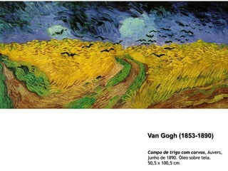 Van Gogh (1853-1890)
Campo de trigo com corvos, Auvers,
junho de 1890. Óleo sobre tela.
50,5 x 100,5 cm

 