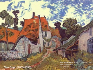 Van Gogh (1853-1890)

Rua em Auvers, Auvers, julho de 1890.
Óleo sobre tela.
73 x 92 cm

 