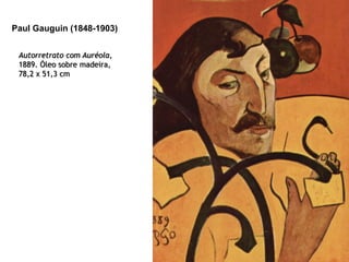 Paul Gauguin (1848-1903)
Autorretrato com Auréola,
1889. Óleo sobre madeira,
78,2 x 51,3 cm

 