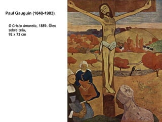 Paul Gauguin (1848-1903)
O Cristo Amarelo, 1889. Óleo
sobre tela,
92 x 73 cm

 