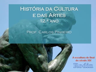 História da Cultura
e das Artes
12.º ano
Prof. Carlos Pinheiro

 