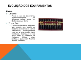 EVOLUÇÃO DOS EQUIPAMENTOS
 
