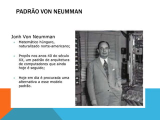 PADRÃO VON NEUMMAN
 