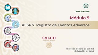 Módulo 9. AESP 7. Registro de Eventos Adversos.pdf