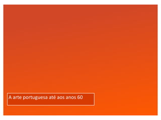 Click to edit Master text styles
A arte portuguesa até aos anos 60
 