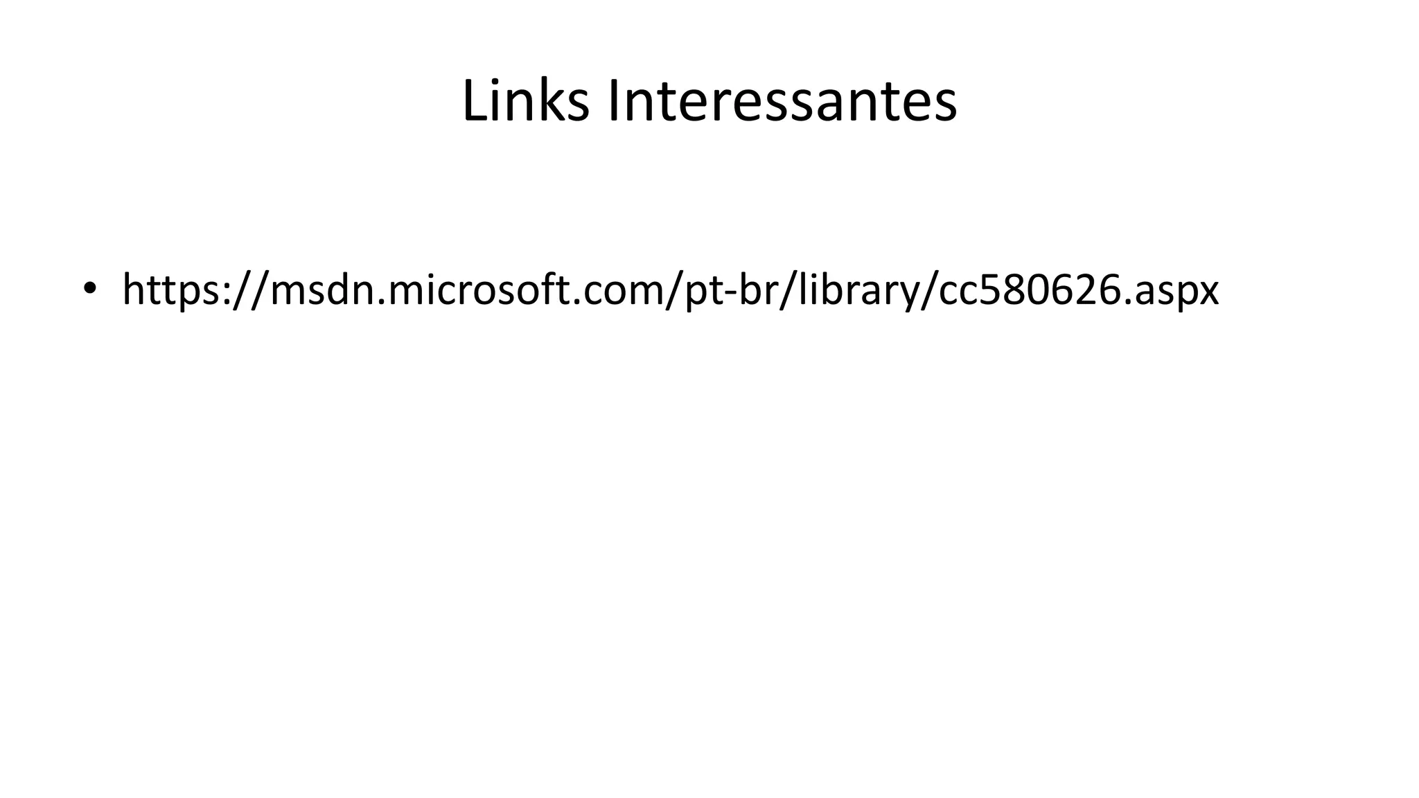 Links Interessantes
• https://msdn.microsoft.com/pt-br/library/cc580626.aspx
 