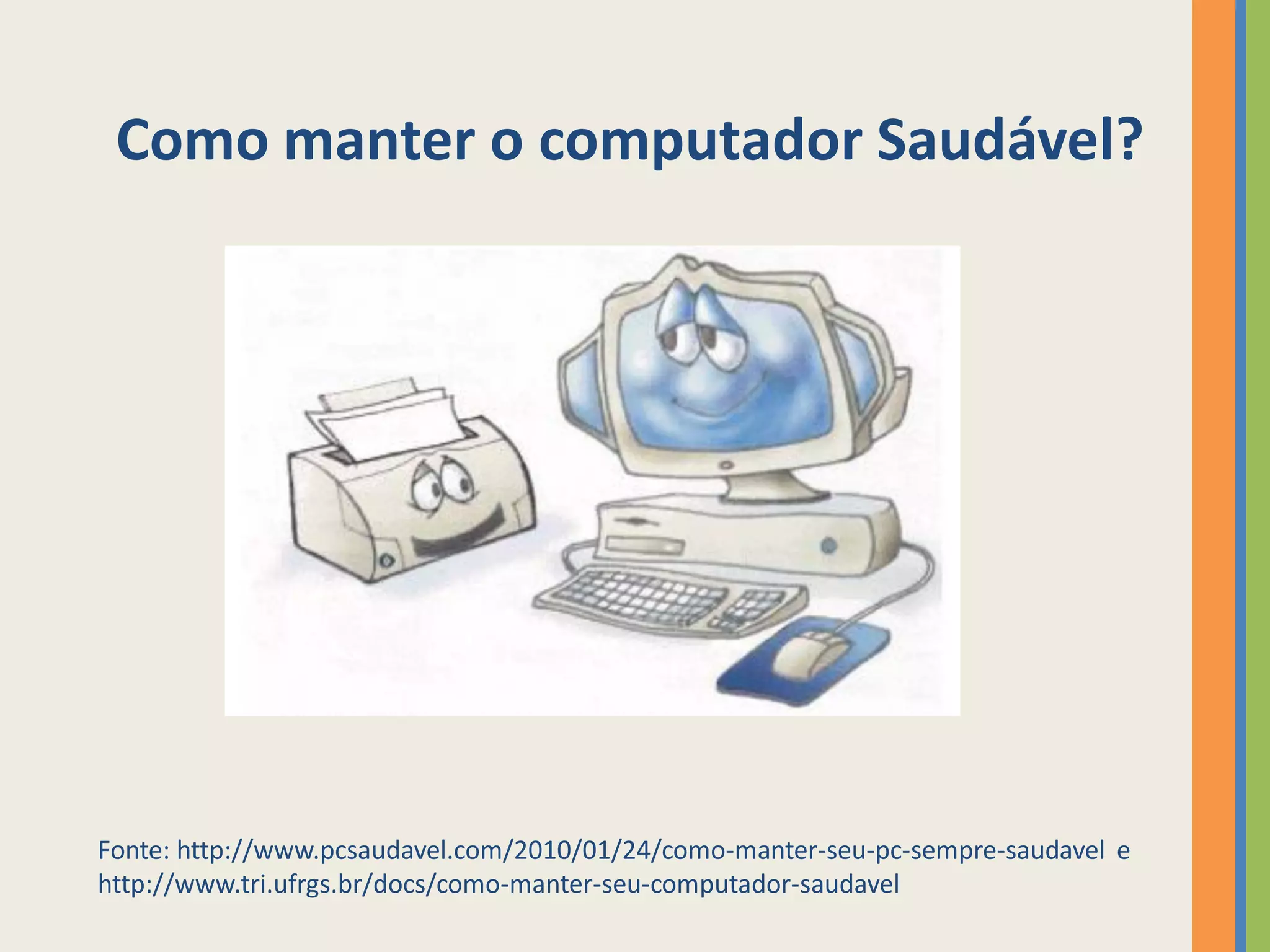 Como manter o computador Saudável?




Fonte: http://www.pcsaudavel.com/2010/01/24/como-manter-seu-pc-sempre-saudavel e
http://www.tri.ufrgs.br/docs/como-manter-seu-computador-saudavel
 
