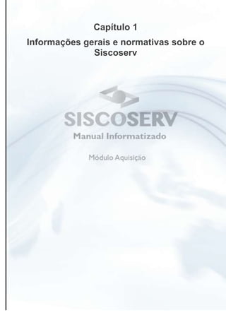 3
Capítulo 1
Informações gerais e normativas sobre o
Siscoserv
 