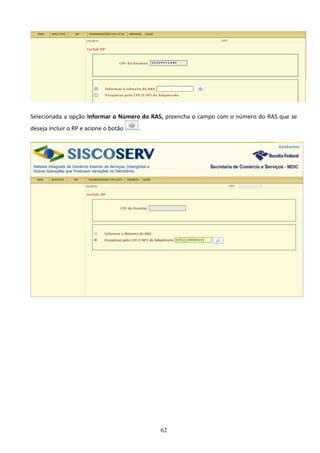 62
Selecionada a opção Informar o Número do RAS, preencha o campo com o número do RAS que se
deseja incluir o RP e acione o botão .
 