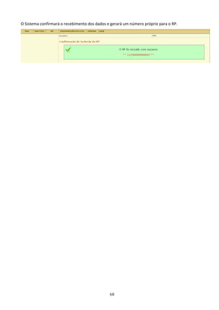 68
O Sistema confirmará o recebimento dos dados e gerará um número próprio para o RP.
 