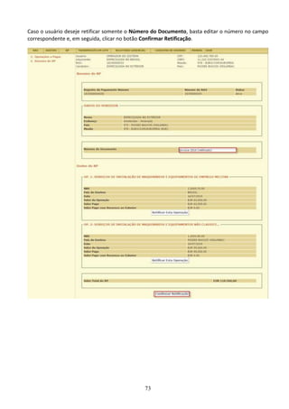 73
Caso o usuário deseje retificar somente o Número do Documento, basta editar o número no campo
correspondente e, em seguida, clicar no botão Confirmar Retificação.
 