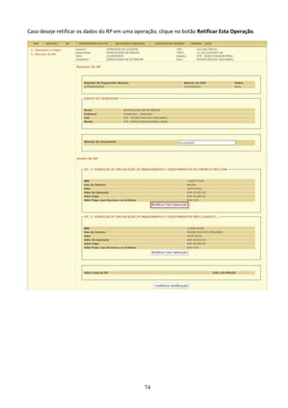 74
Caso deseje retificar os dados do RP em uma operação, clique no botão Retificar Esta Operação.
 