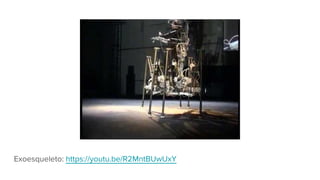 Exoesqueleto: https://youtu.be/R2MntBUwUxY
 