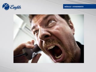 MÓDULO - ATENDIMENTO




OS CLIENTES IRRITADOS
PRECISAM FALAR
 