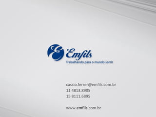 cassio.ferrer@emfils.com.br
11 4813.8905
15 8111.6895

www.emfils.com.br
 