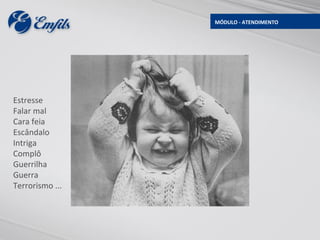 MÓDULO - ATENDIMENTO




Estresse
Falar mal
Cara feia
Escândalo
Intriga
Complô
Guerrilha
Guerra
Terrorismo ...
 