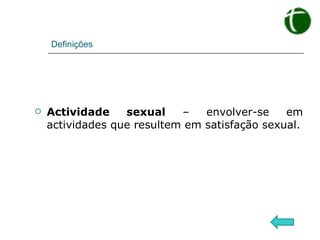 Definições Actividade sexual  – envolver-se em actividades que resultem em satisfação sexual. 