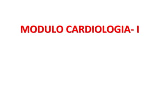 MODULO CARDIOLOGIA- I
 