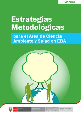 Estrategias
Metodológicas
para el Área de Ciencia
Ambiente y Salud en EBA
MÓDULO
 