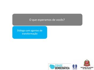 O que esperamos de vocês?Diálogo com agentes de transformaçãoQualidade do serviço público