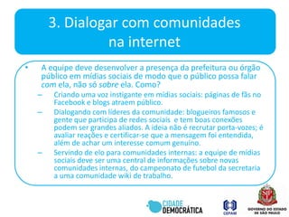 Responsabilidade: o servidor deve assumir a responsabilidade por seus comentários, indicando claramente quando a opinião é sua, e não da prefeitura ou órgão público