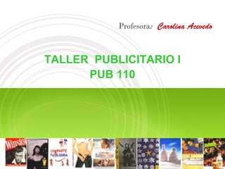TALLER PUBLICITARIO I
PUB 110
 
