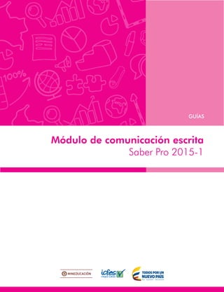 Módulo de comunicación escrita
Saber Pro 2015-1
GUÍAS
 