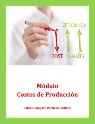 Módulo
Costos de Producción
Fabiola Amparo Pacheco Bautista
 