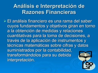 Análisis e Interpretación de Razones Financieras ,[object Object]