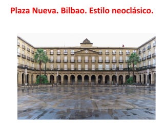 Plaza Nueva. Bilbao. Estilo neoclásico.
 