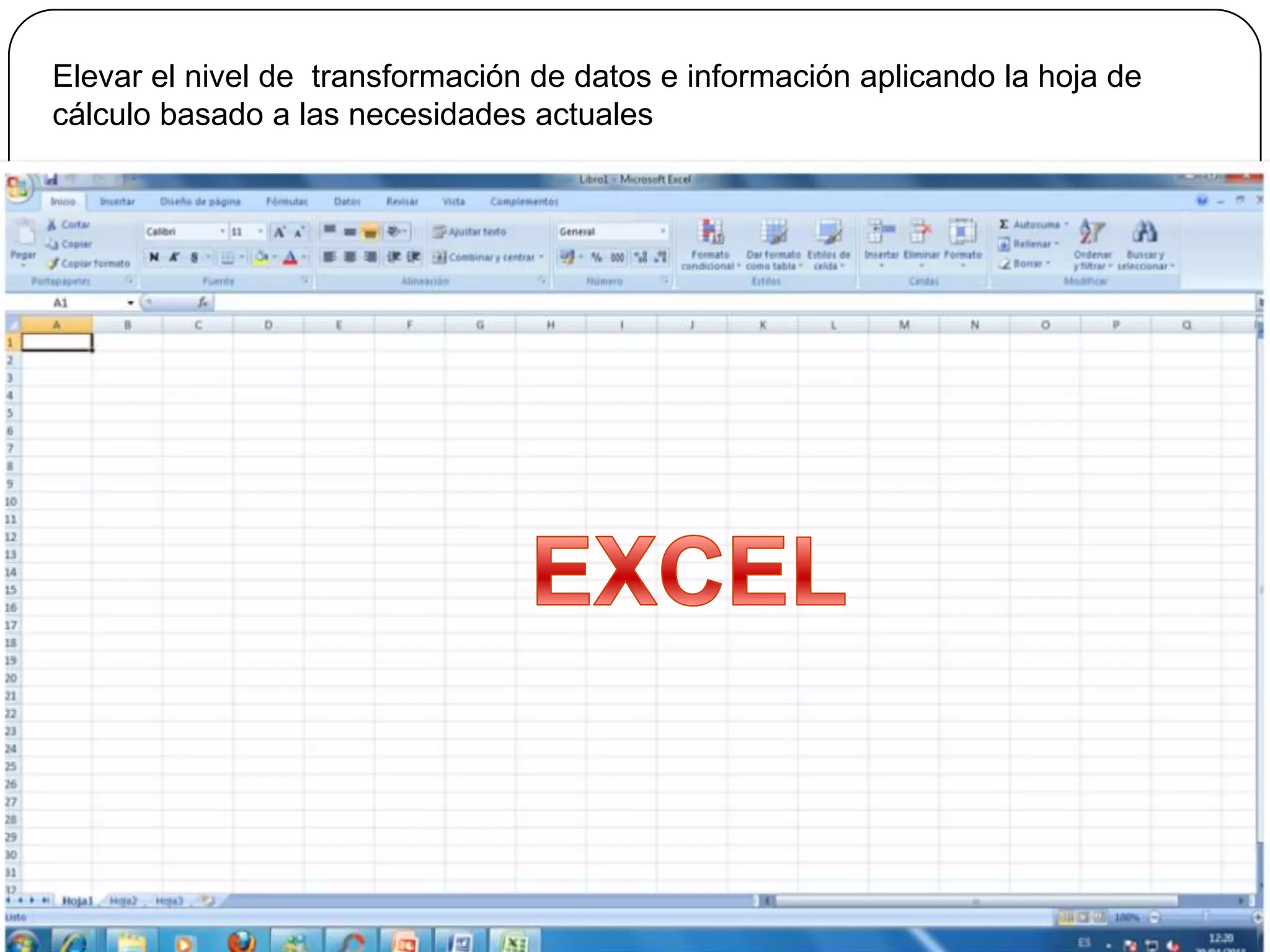 Elevar el nivel de  transformación de datos e información aplicando la hoja de cálculo basado a las necesidades actualesEXCEL