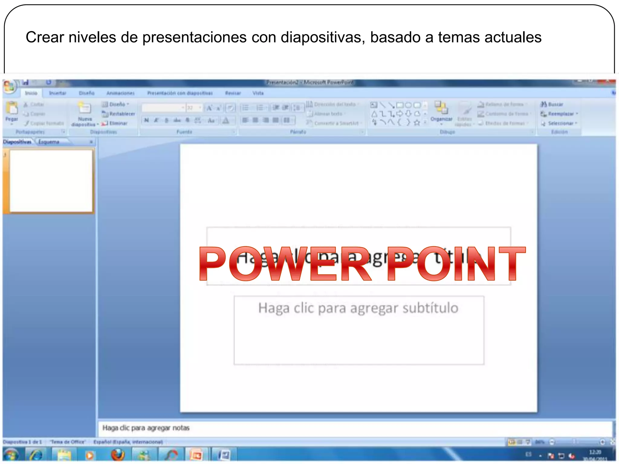 Crear niveles de presentaciones con diapositivas, basado a temas actualesPOWER POINT