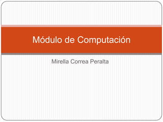Mirella Correa Peralta Módulo de Computación 